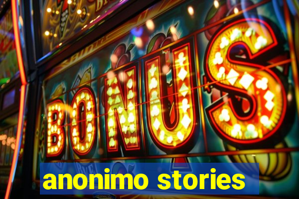 anonimo stories